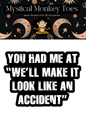 You Had Me At "We'll Make It Look Like An Accident" Sticker