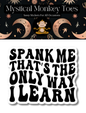 Spank Me That's The Only Way I Learn Sticker