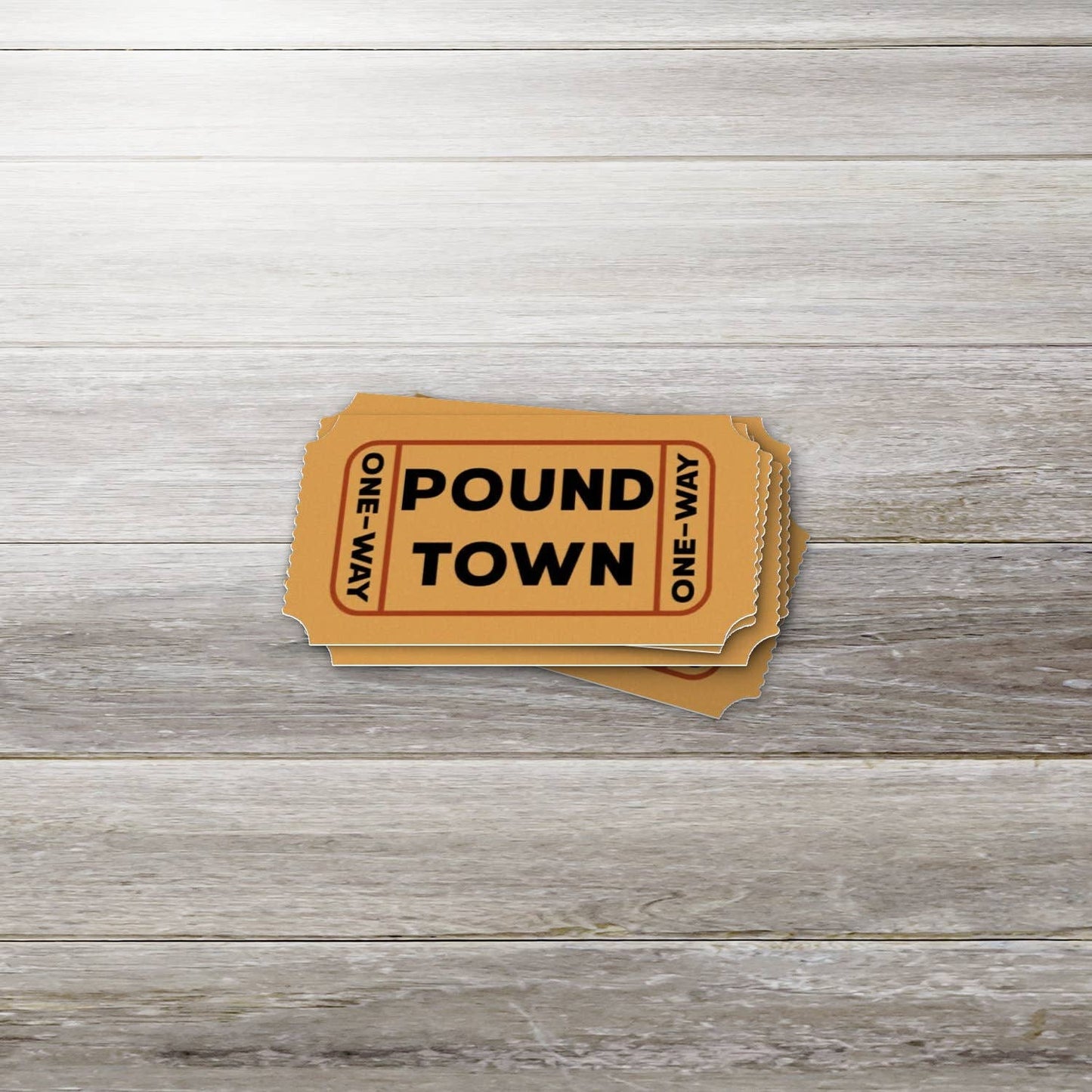 Pound Town Ticket- Sticker, Funny, Snarky