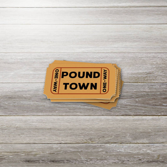Pound Town Ticket- Sticker, Funny, Snarky