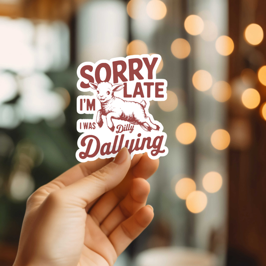 Funny I Was Dilly Dallying Vinyl Sticker