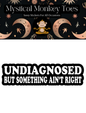 UnDiagnosed But Something Ain't Right Sticker