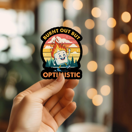 Funny Burnt Out But Optimistic Sticker