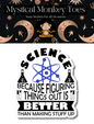 Science Because Figuring Things Out Is Better Sticker