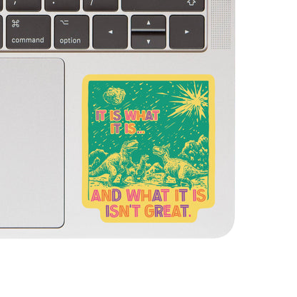 It Is What It Is Dinosaur Meteor High Quality Vinyl Sticker