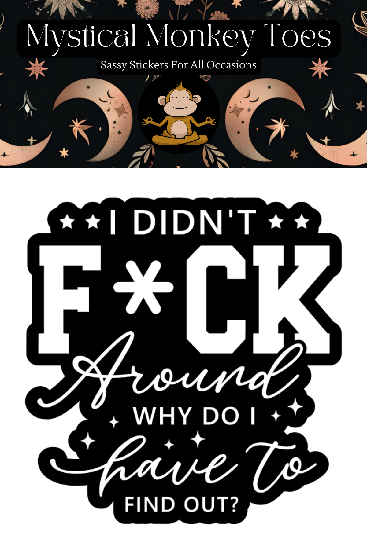 Funny Why Do I Have To Find Out Vinyl Sticker