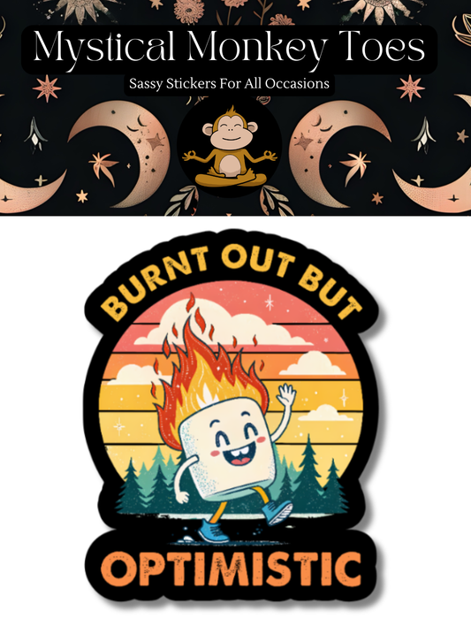 Burnt Out But Optimistic Sticker