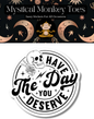 Have The Day You Deserve Sticker