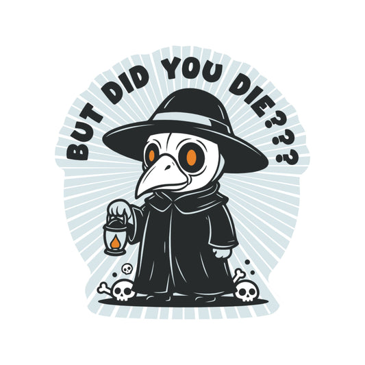 But Did You Die Plague Doctor High Quality Vinyl Sticker