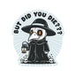But Did You Die Plague Doctor High Quality Vinyl Sticker
