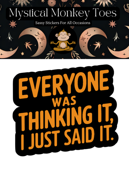 Funny Everyone Was Thinking It Vinyl Sticker
