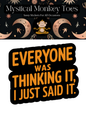 Everyone Was Thinking It, I Just Said It Sticker