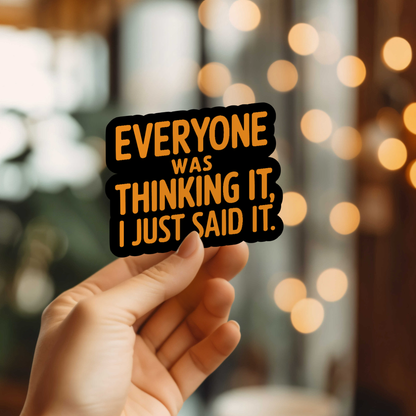 Funny Everyone Was Thinking It Vinyl Sticker