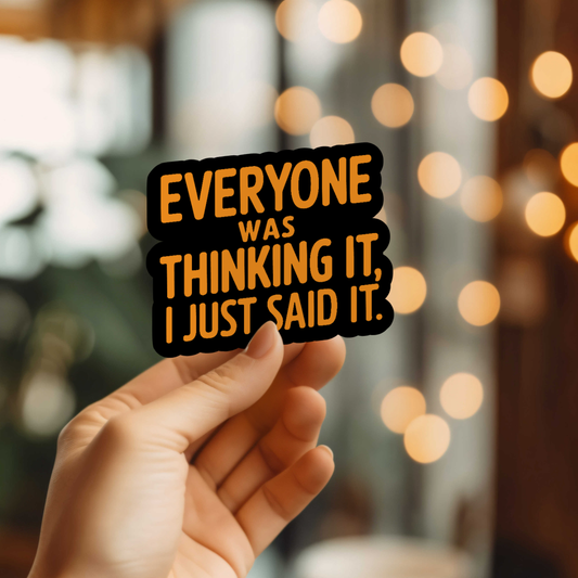 Funny Everyone Was Thinking It Vinyl Sticker