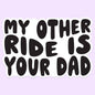 My Other Ride is Your Dad Funny Sticker Decal
