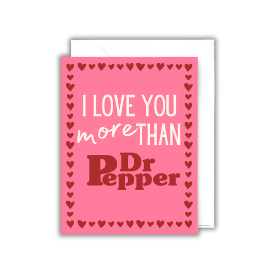 I Love You More Than Dr Pepper Card