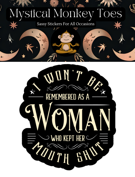 I Won't Be Remembered As A Woman Who Kept Her Mouth Shut Sticker