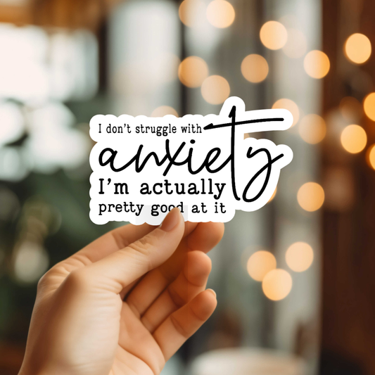 Funny I Don't Struggle With Anxiety Vinyl Sticker