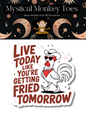 Live Today Like You're Getting Fried Tomorrow Sticker