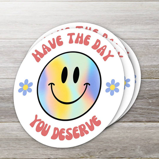 Have the Day Your Deserve Sticker