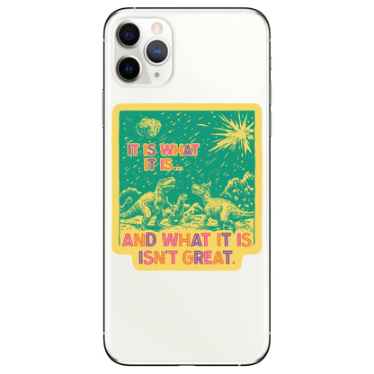 It Is What It Is Dinosaur Meteor High Quality Vinyl Sticker