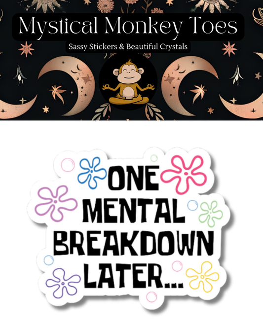 One Mental Brakdown Later Sticker