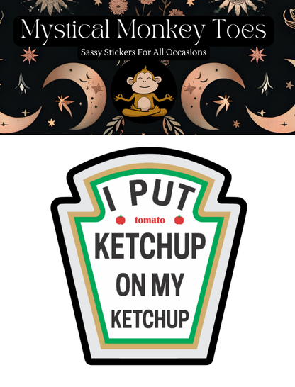 Funny Ketchup On My Ketchup Vinyl Sticker