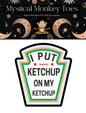 I Put Ketchup on My Ketchup Sticker