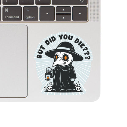 But Did You Die Plague Doctor High Quality Vinyl Sticker