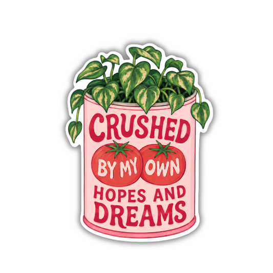 Crushed by My Own Hopes and Dreams Plant Sticker