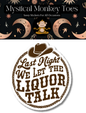 Last Night We Let The Liquor Talk Sticker