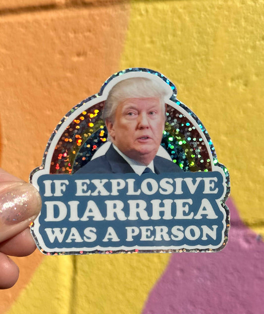 If Explosive Diarrhea Was A Person Glitter Sticker