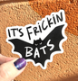 It's Frickin Bats Sticker